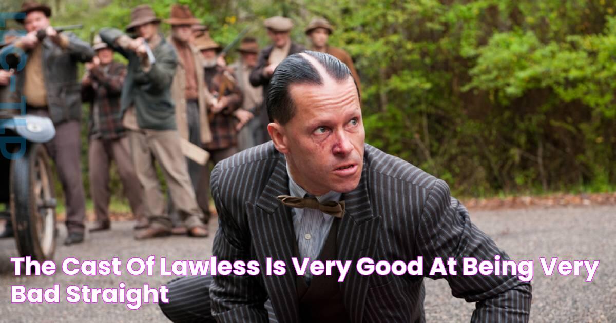 The cast of Lawless is very good at being very bad Straight