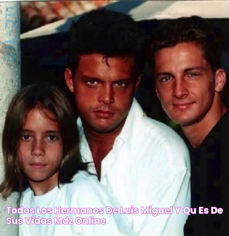 Todos los hermanos de Luis Miguel y qué es de sus vidas MDZ Online