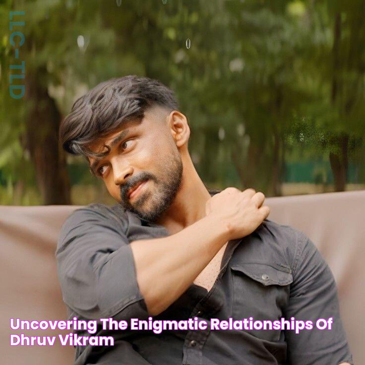 Uncovering The Enigmatic Relationships Of Dhruv Vikram