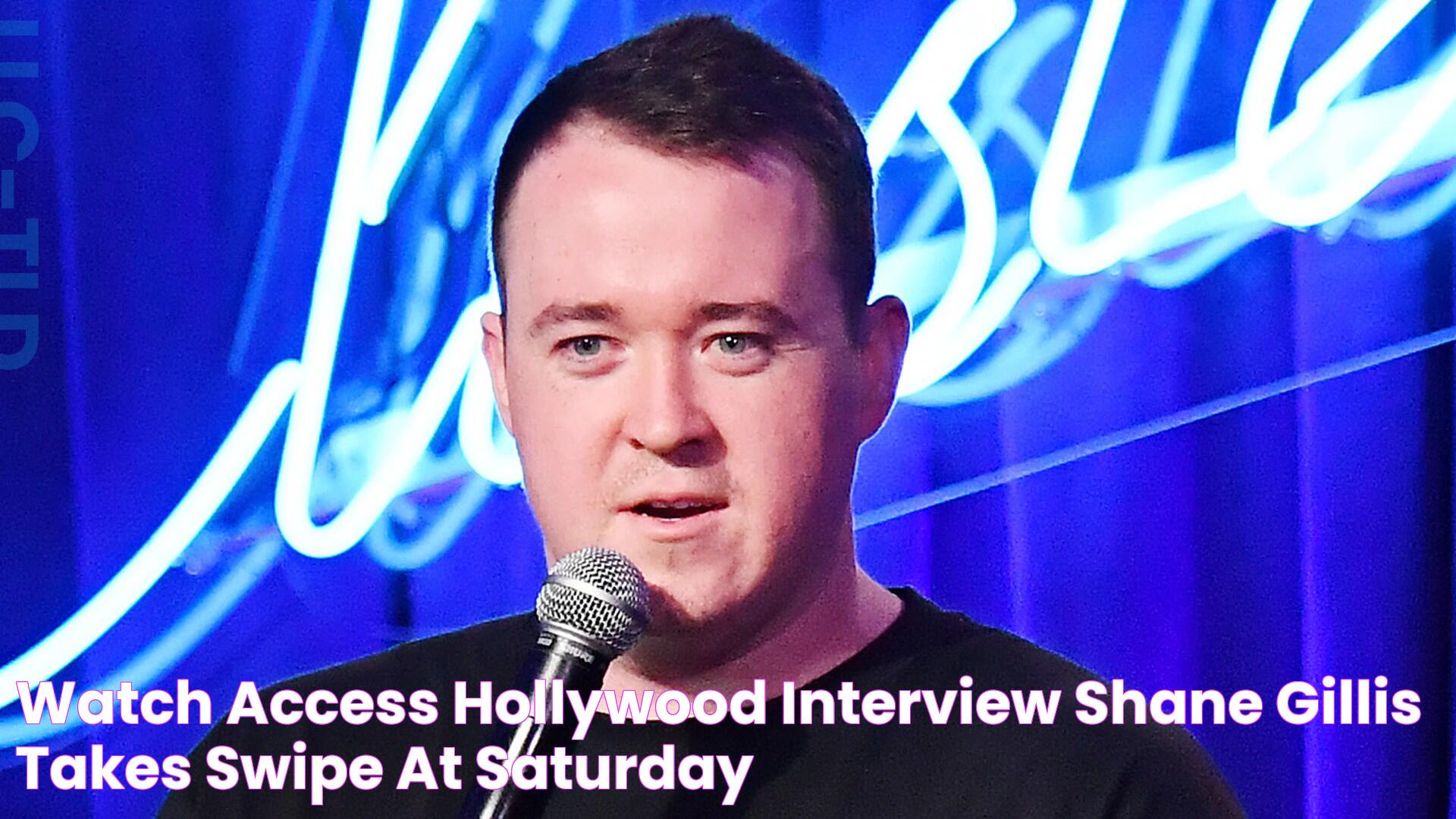 Watch Access Hollywood Interview Shane Gillis Takes Swipe At 'Saturday