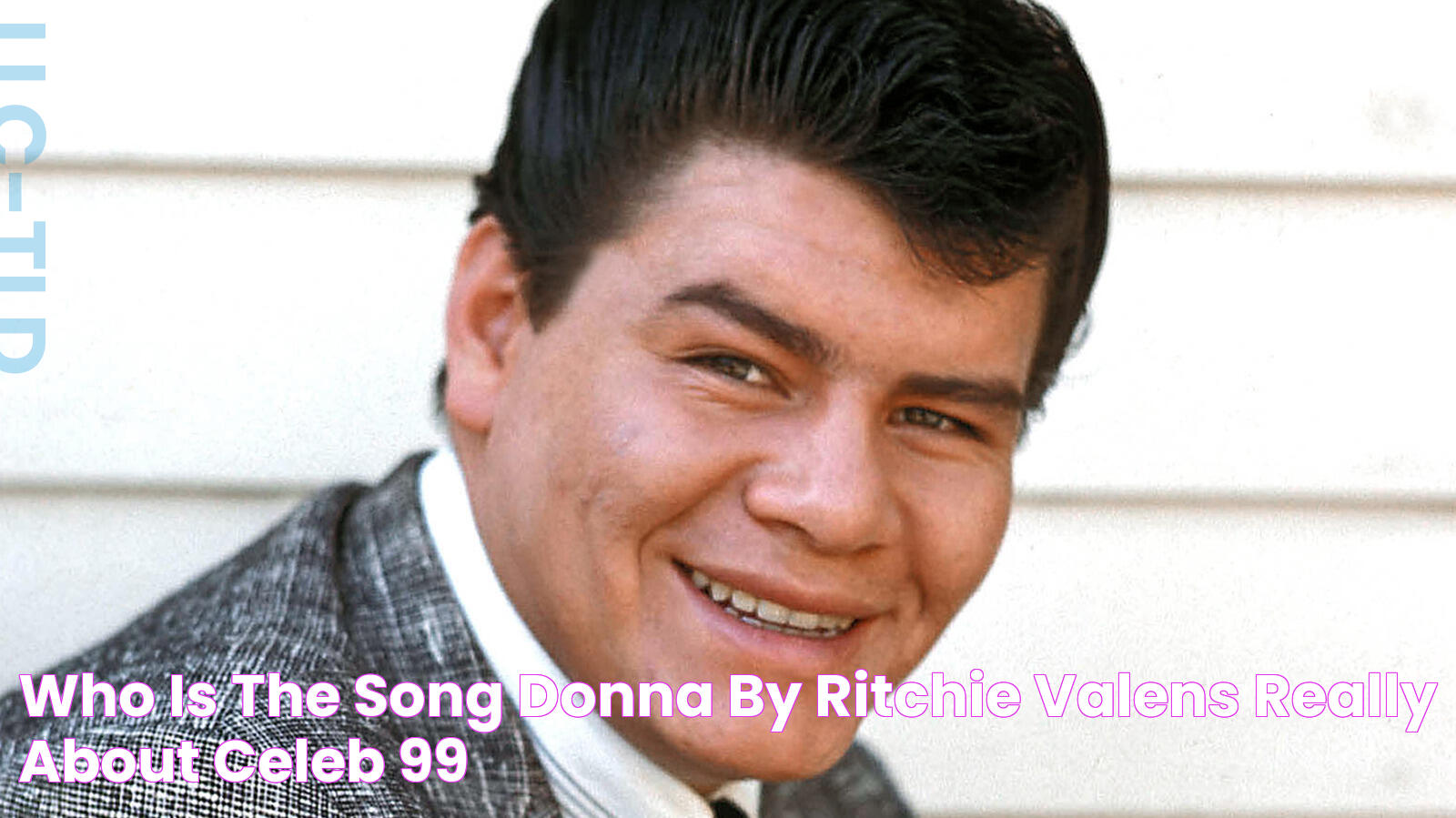 Who Is The Song Donna By Ritchie Valens Really About? Celeb 99