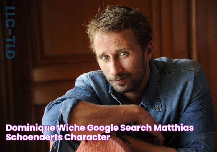 dominique wiche Google Search Matthias schoenaerts, Character