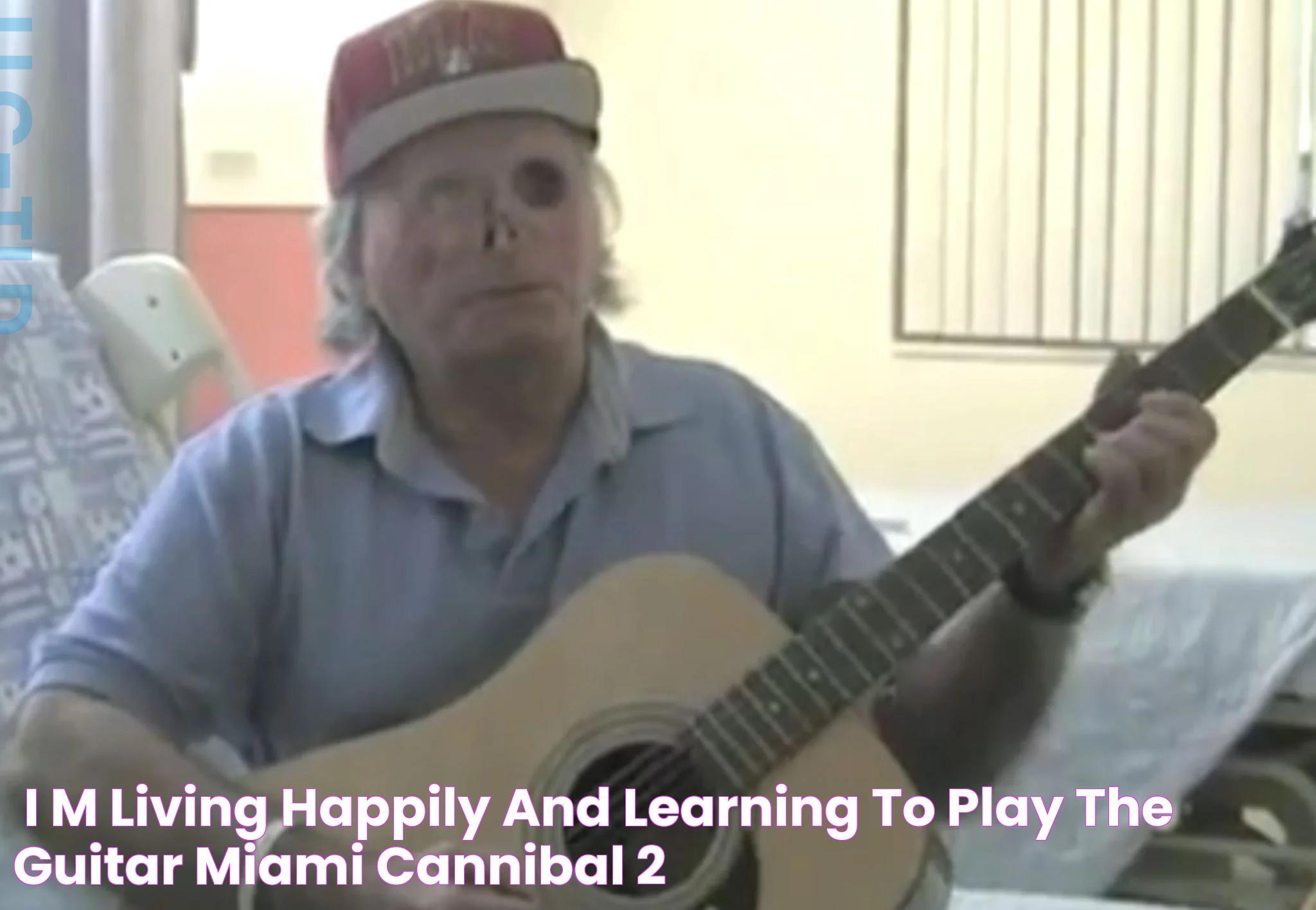 'I'm living happily and learning to play the guitar' Miami cannibal