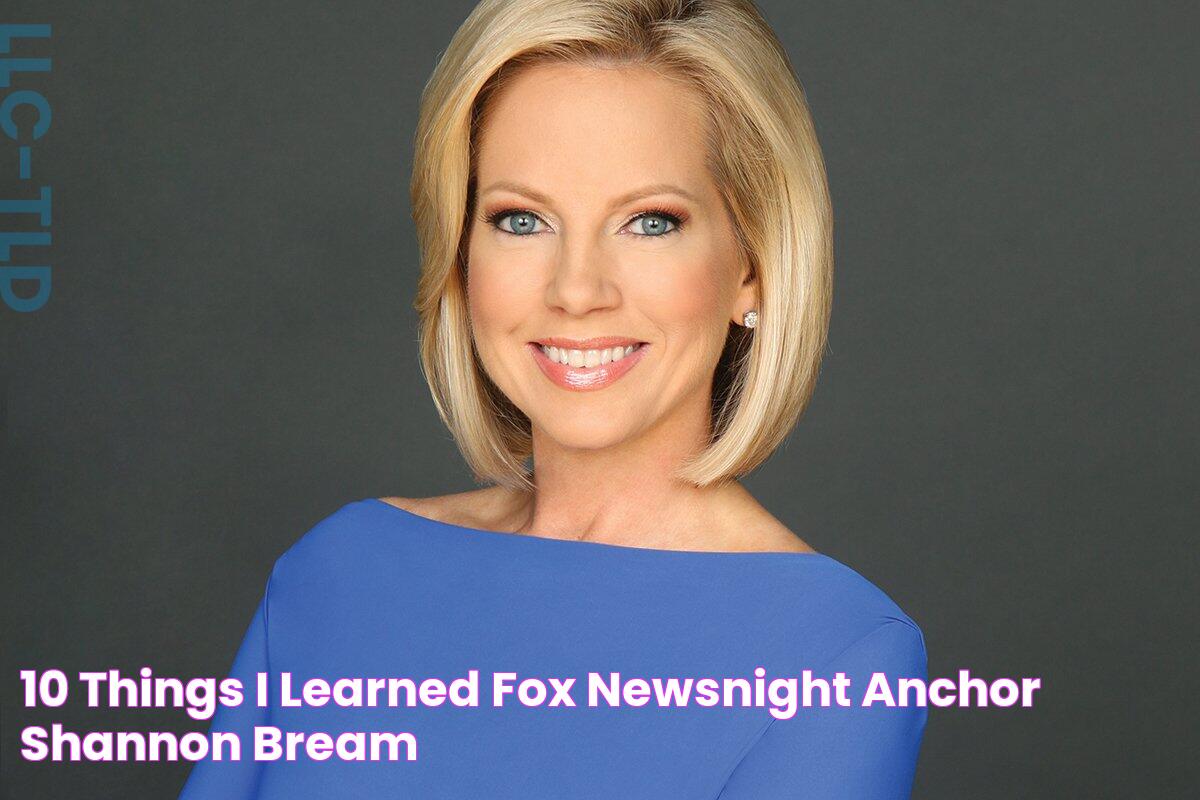 10 Things I Learned 'Fox NewsNight' anchor Shannon Bream