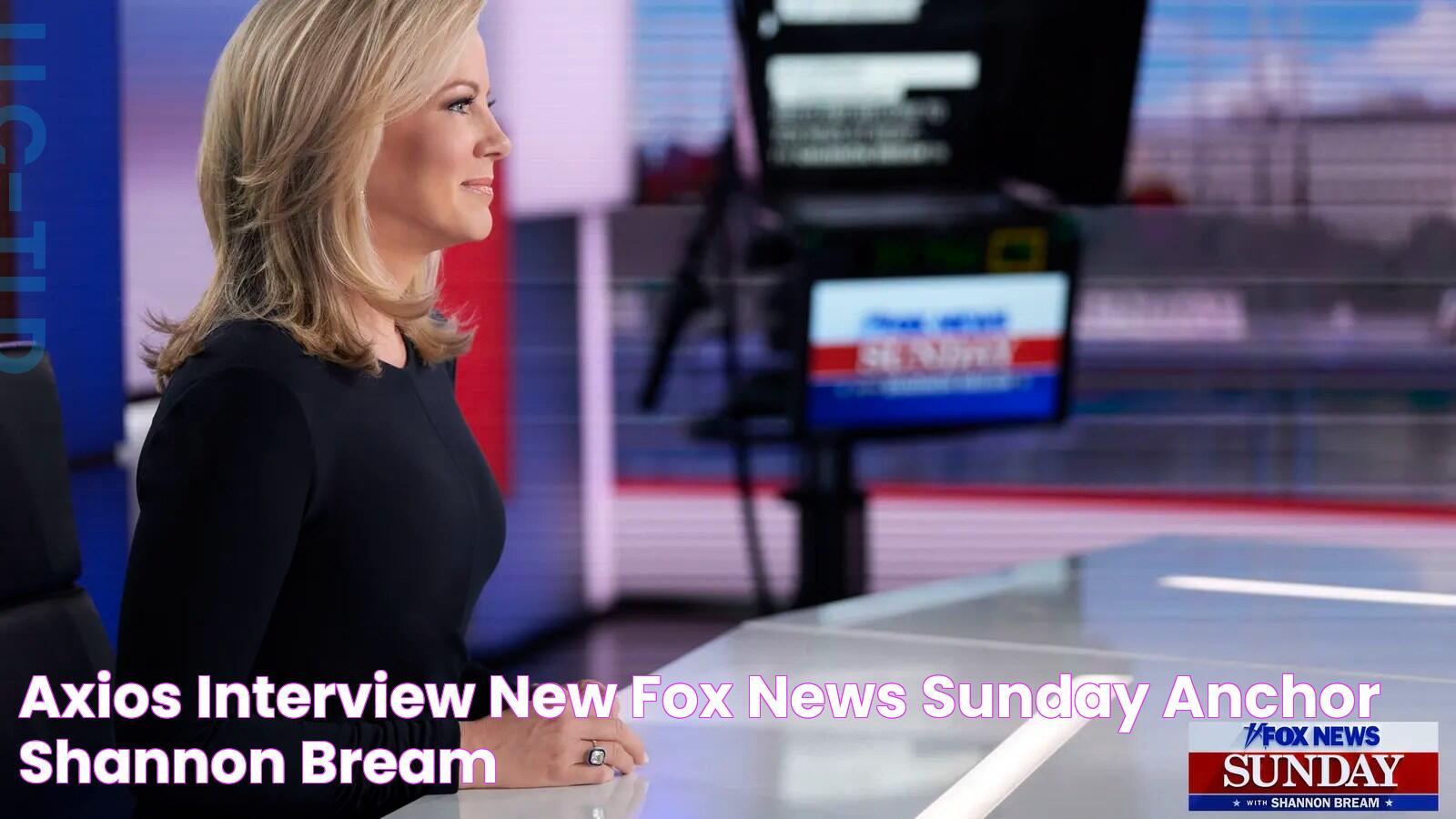 Axios interview New "Fox News Sunday" anchor Shannon Bream