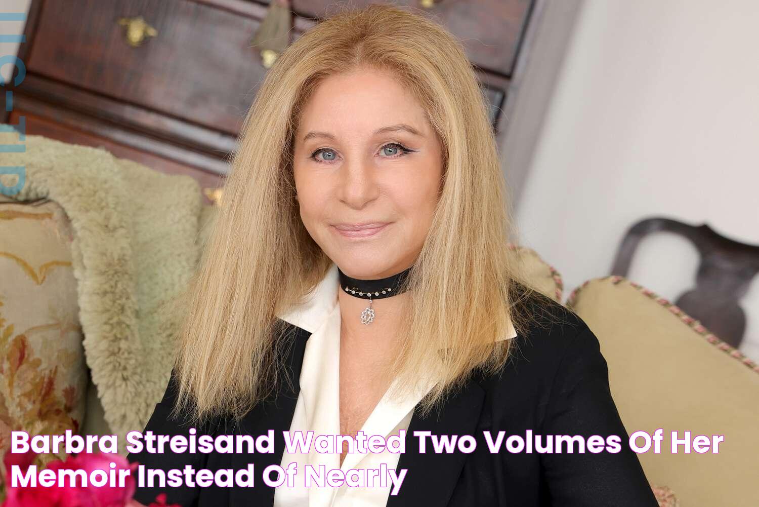 Barbra Streisand Wanted 'Two Volumes' of Her Memoir Instead of Nearly