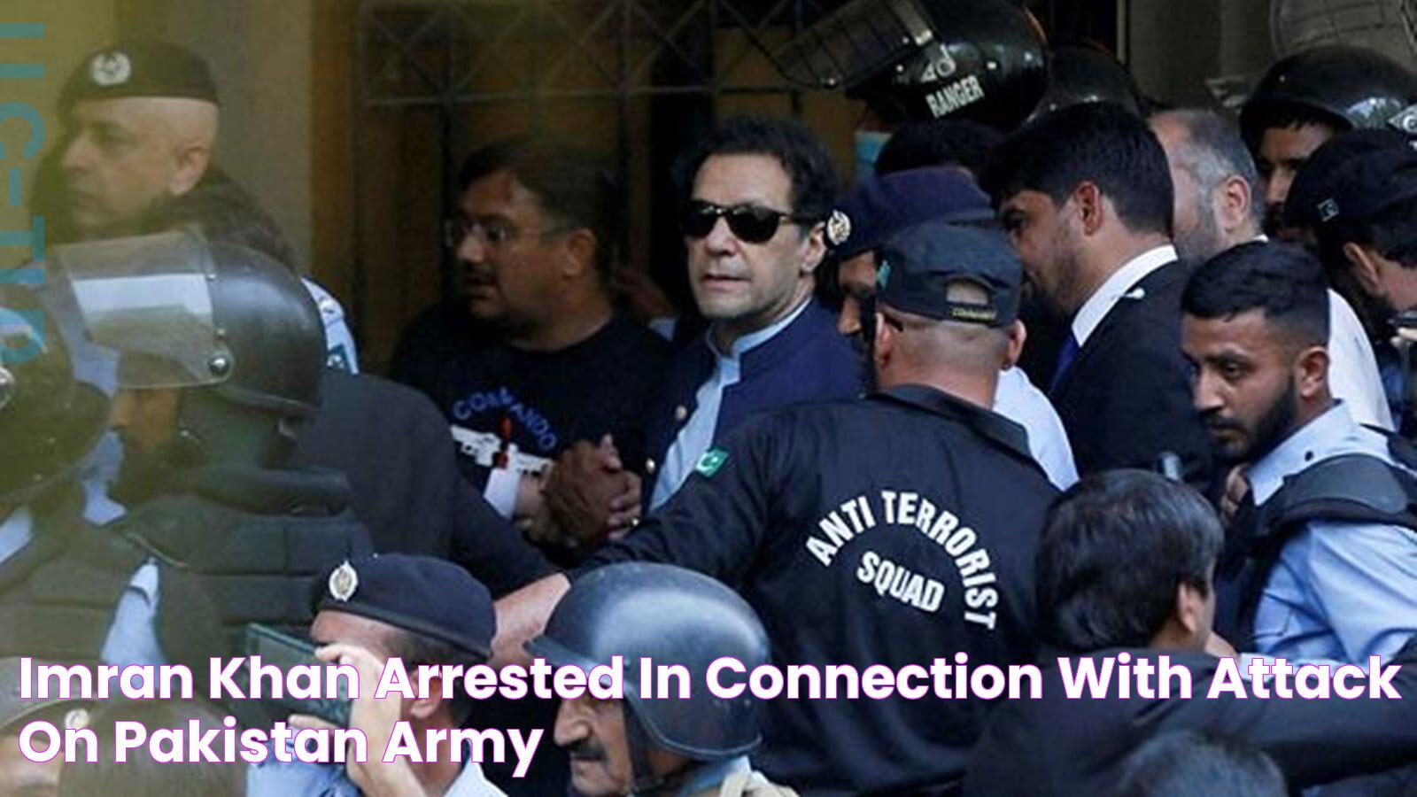 Imran Khan arrested in connection with attack on Pakistan Army