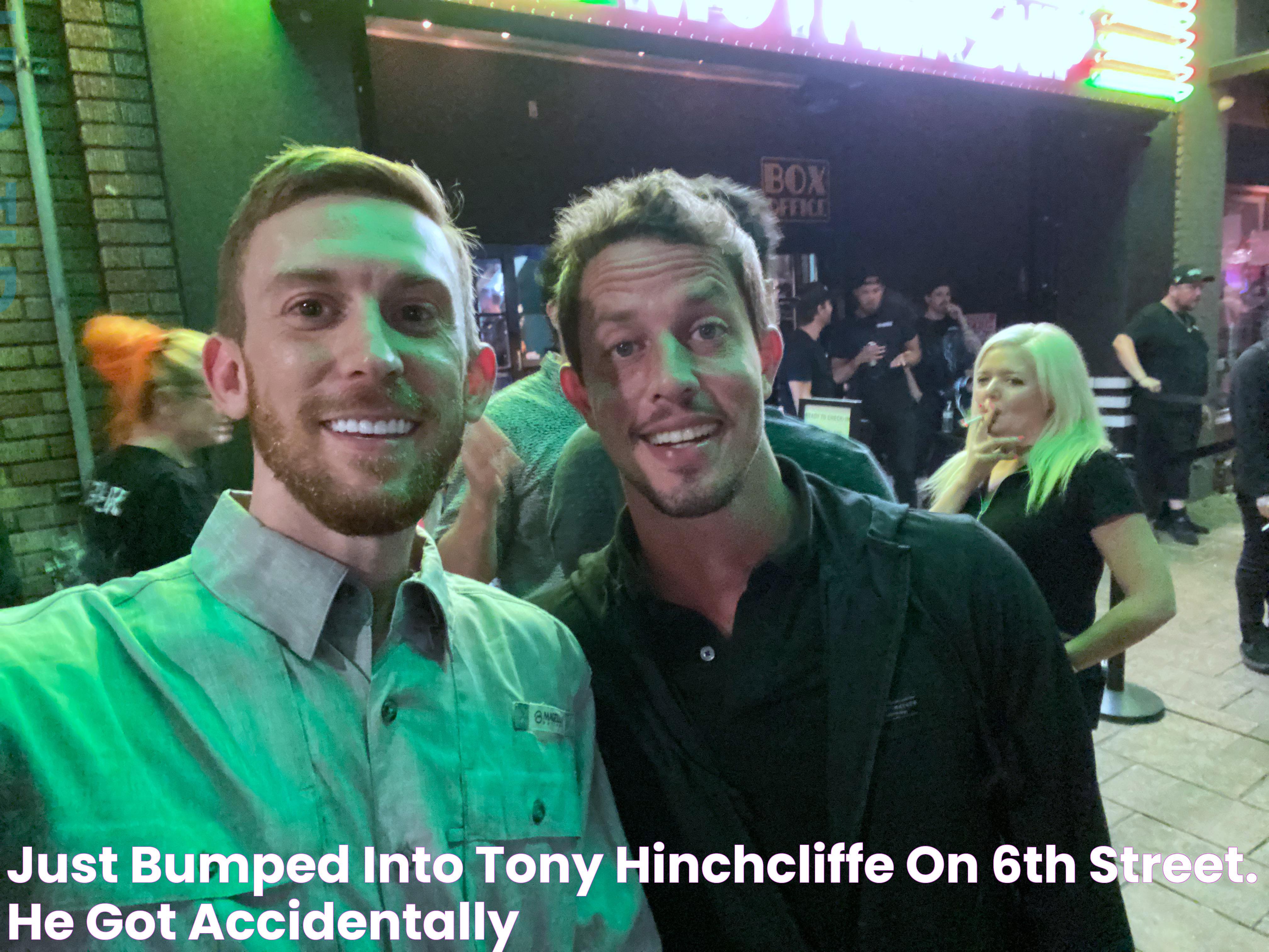 Just bumped into Tony Hinchcliffe on 6th Street. He got accidentally