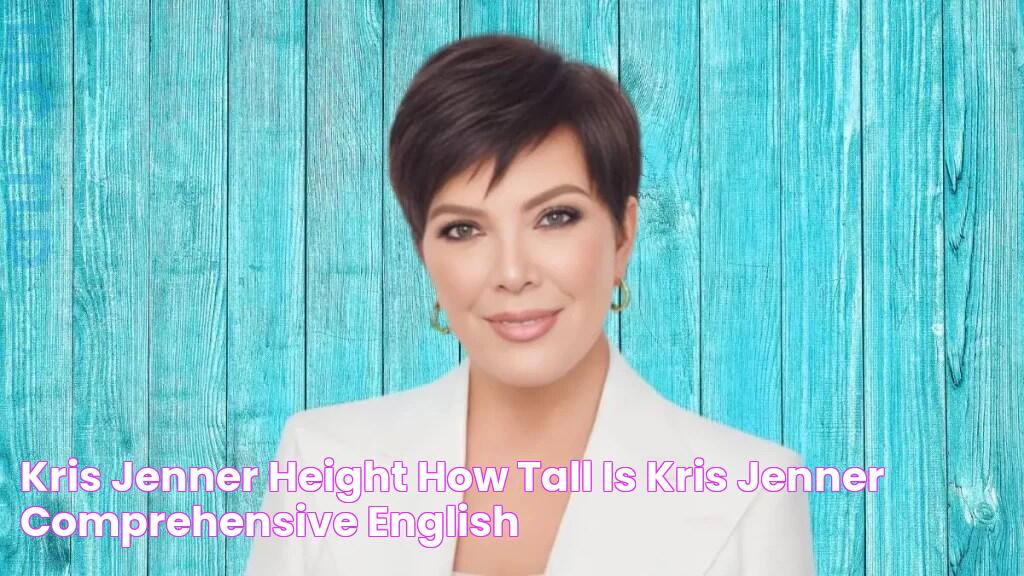 Kris Jenner Height How Tall is Kris Jenner? Comprehensive English