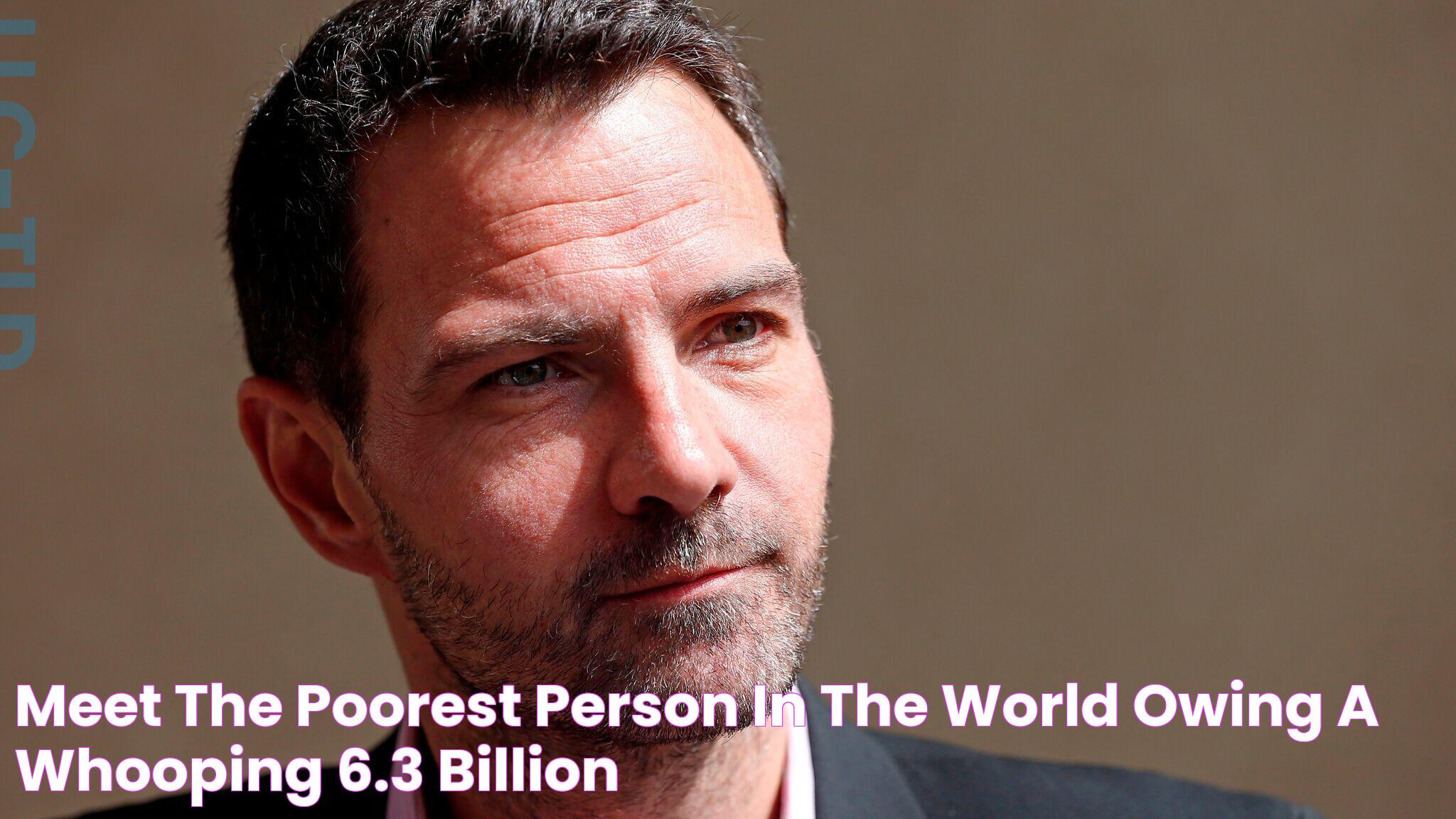 Meet the poorest person in the world owing a whooping 6.3 billion