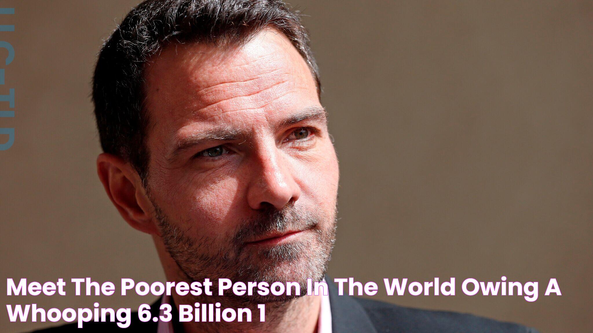 Meet the poorest person in the world owing a whooping 6.3 billion