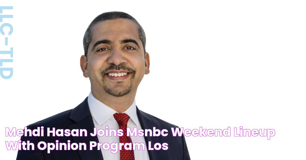 Mehdi Hasan joins MSNBC weekend lineup with opinion program Los