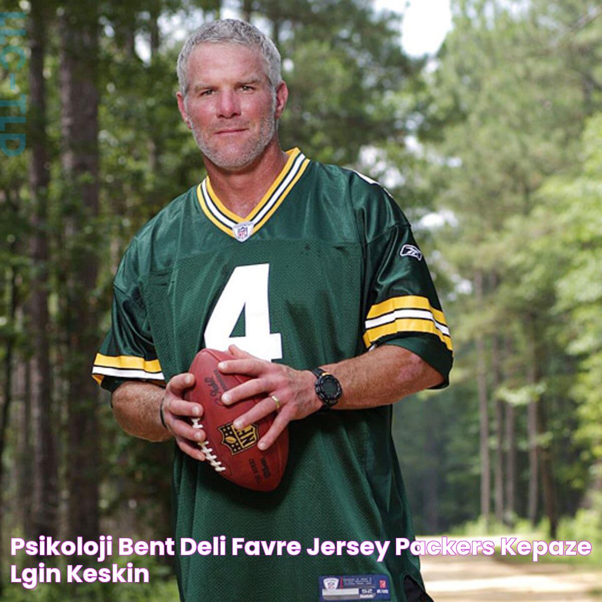 Psikoloji bent deli favre jersey packers kepaze İlginç keskin