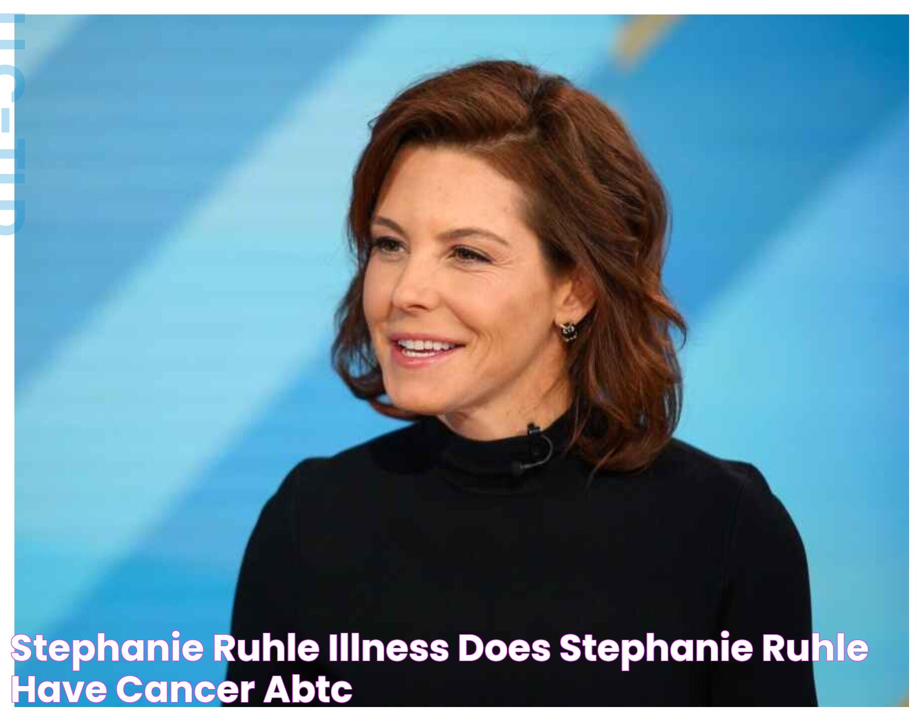 Stephanie Ruhle illness Does Stephanie Ruhle have cancer? ABTC