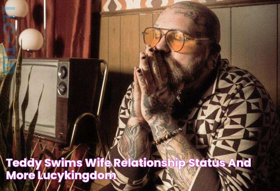 Teddy Swims Wife Relationship Status and More LucyKingdom