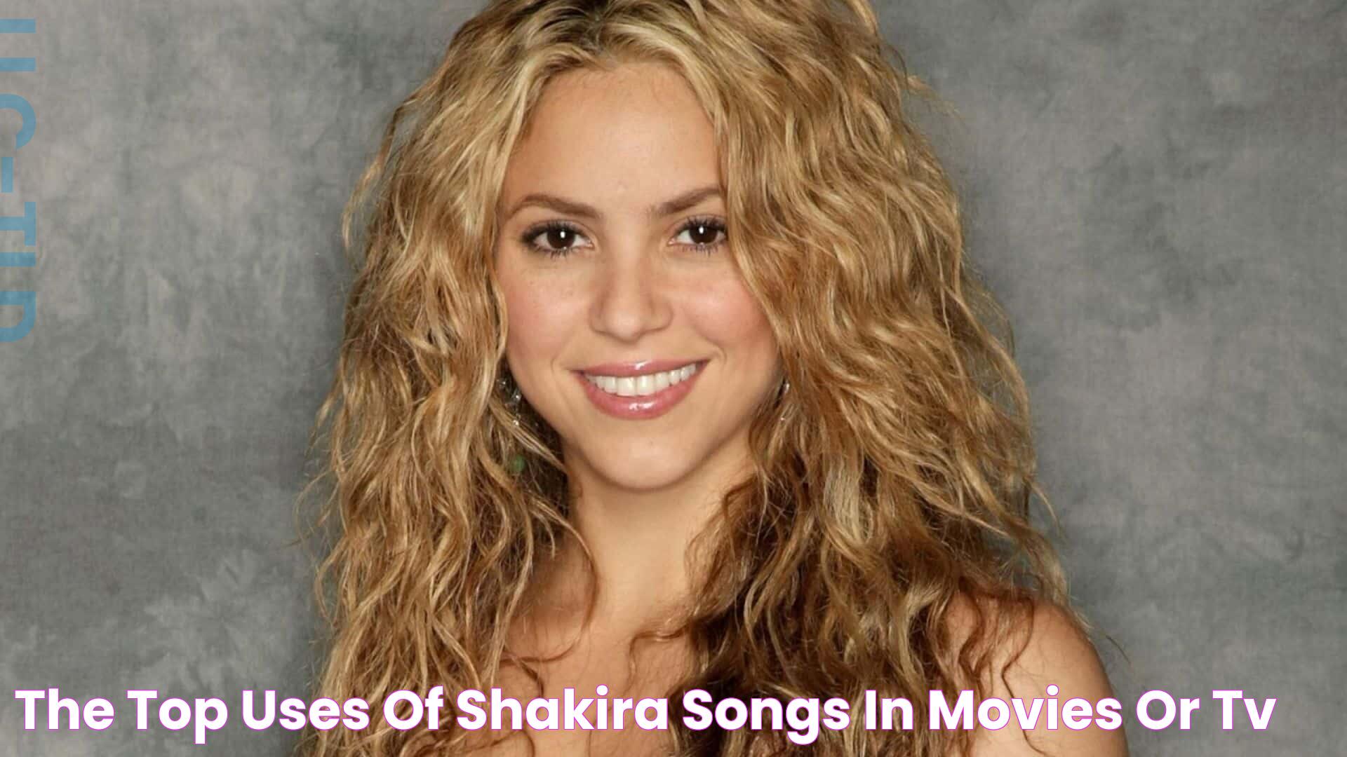 The Top Uses of Shakira Songs in Movies or TV