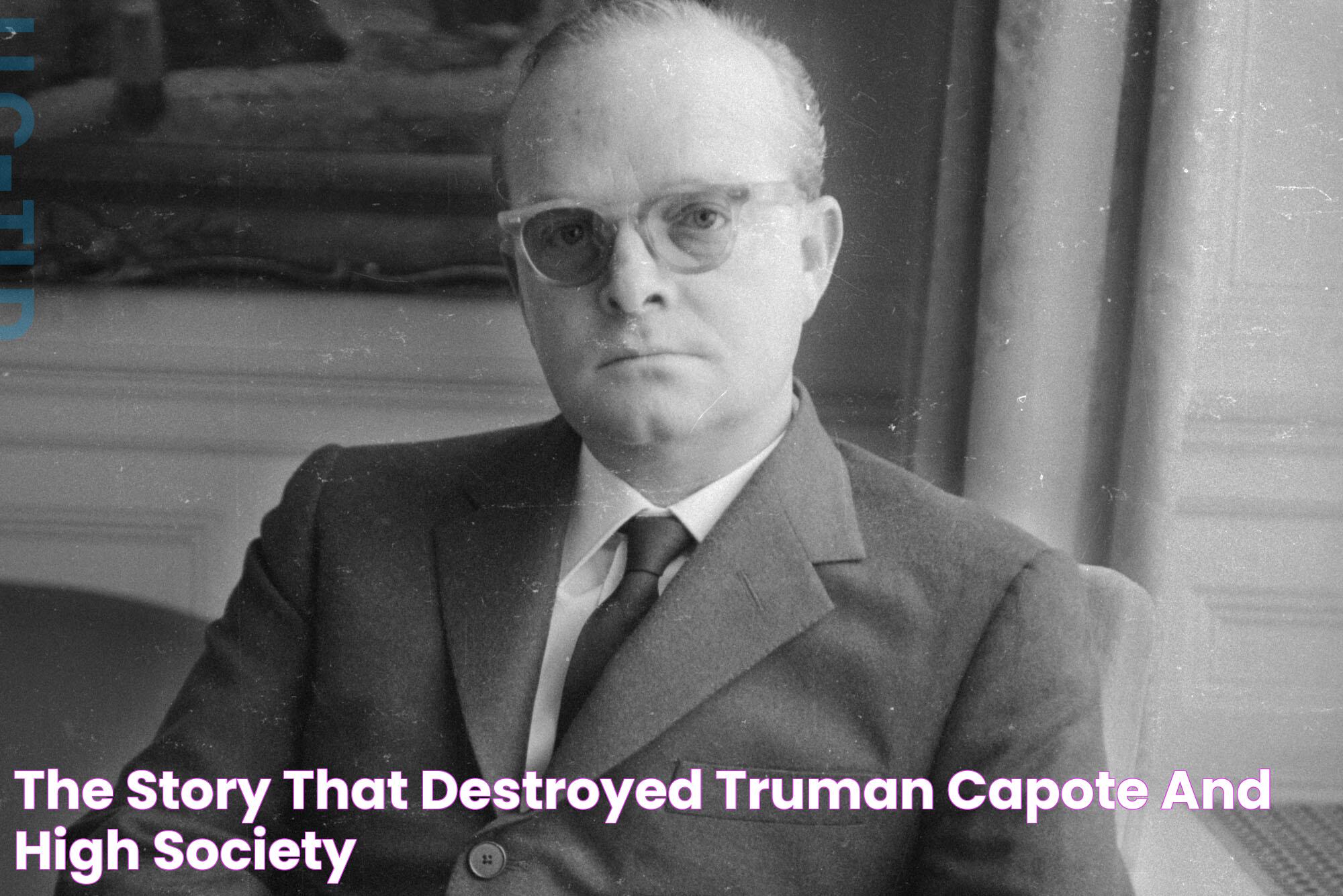 The story that destroyed Truman Capote — and high society