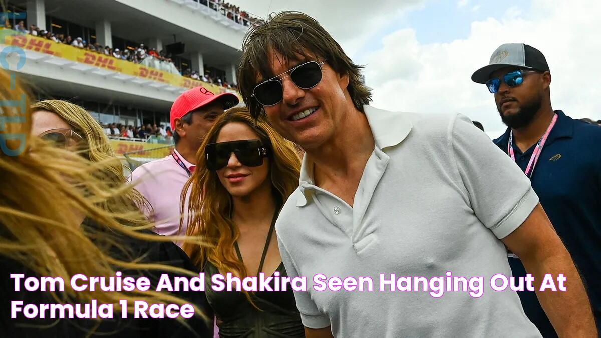 Tom Cruise and Shakira Seen Hanging Out at Formula 1 Race