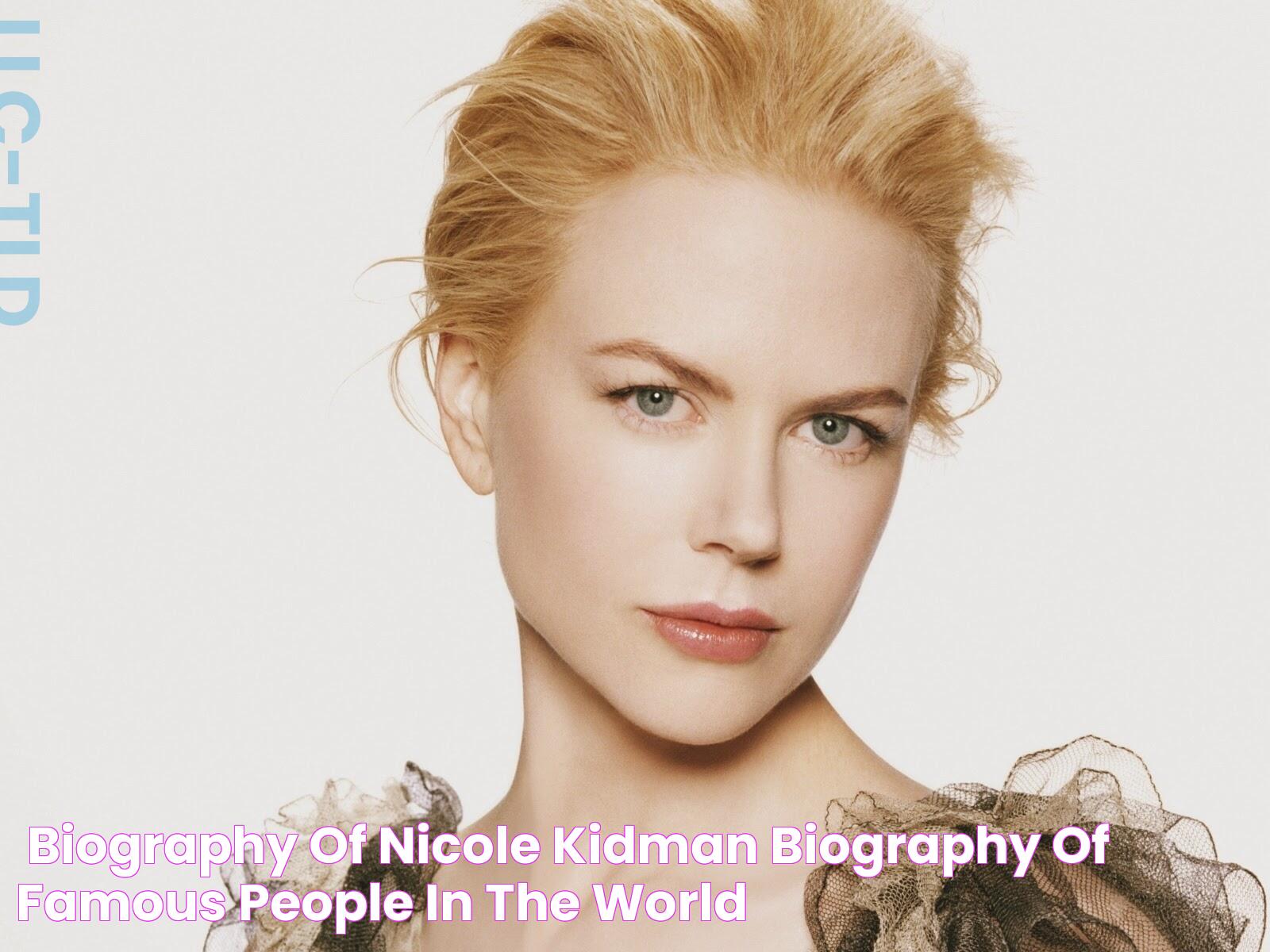 >> Biography of Nicole Kidman Biography of famous people in the world