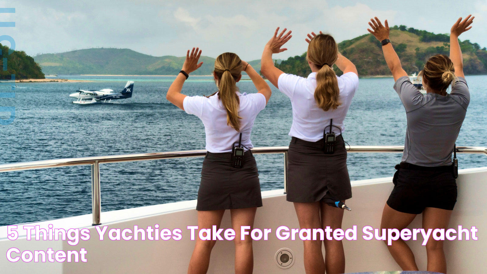 5 Things Yachties Take For Granted Superyacht Content