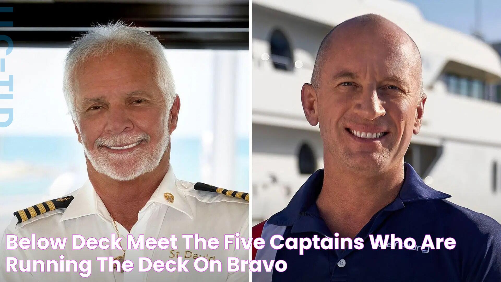 Below Deck Meet the five captains who are running the deck on Bravo