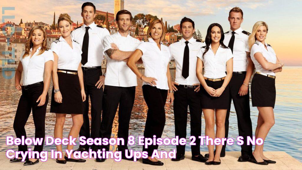 Below Deck Season 8 Episode 2 "There's No Crying in Yachting," Ups And