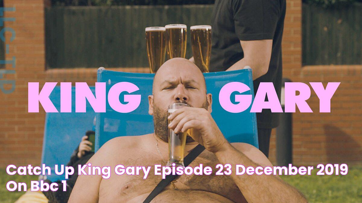 Catch up King Gary Episode 23 December 2019 on BBC 1