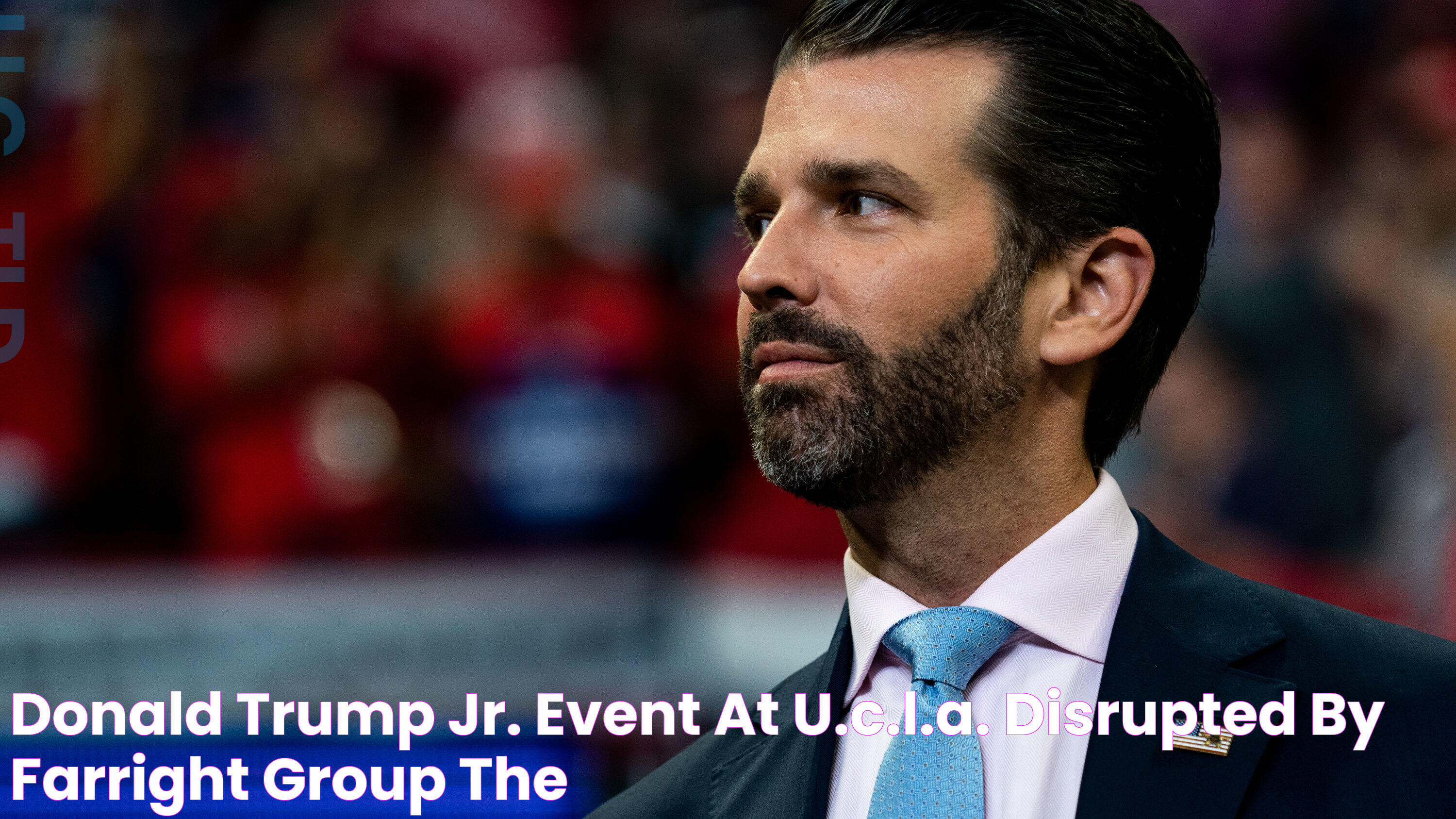 Donald Trump Jr. Event at U.C.L.A. Disrupted by FarRight Group The