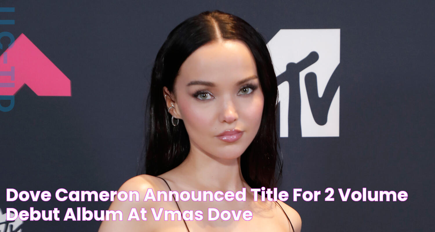 Dove Cameron Announced Title for 2 Volume Debut Album at VMAs Dove