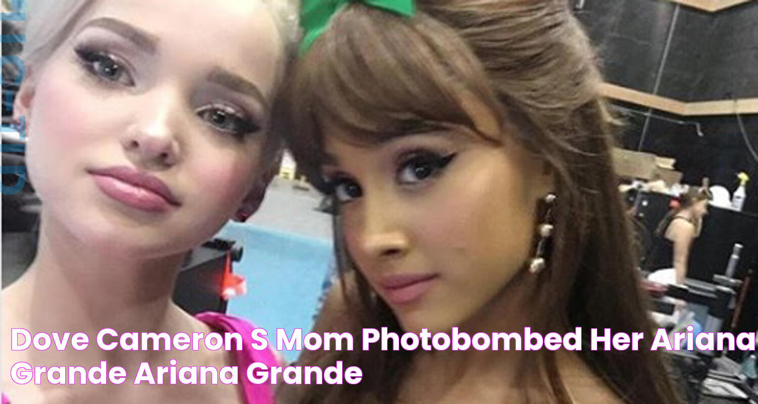 Dove Cameron’s Mom Photobombed Her & Ariana Grande Ariana Grande