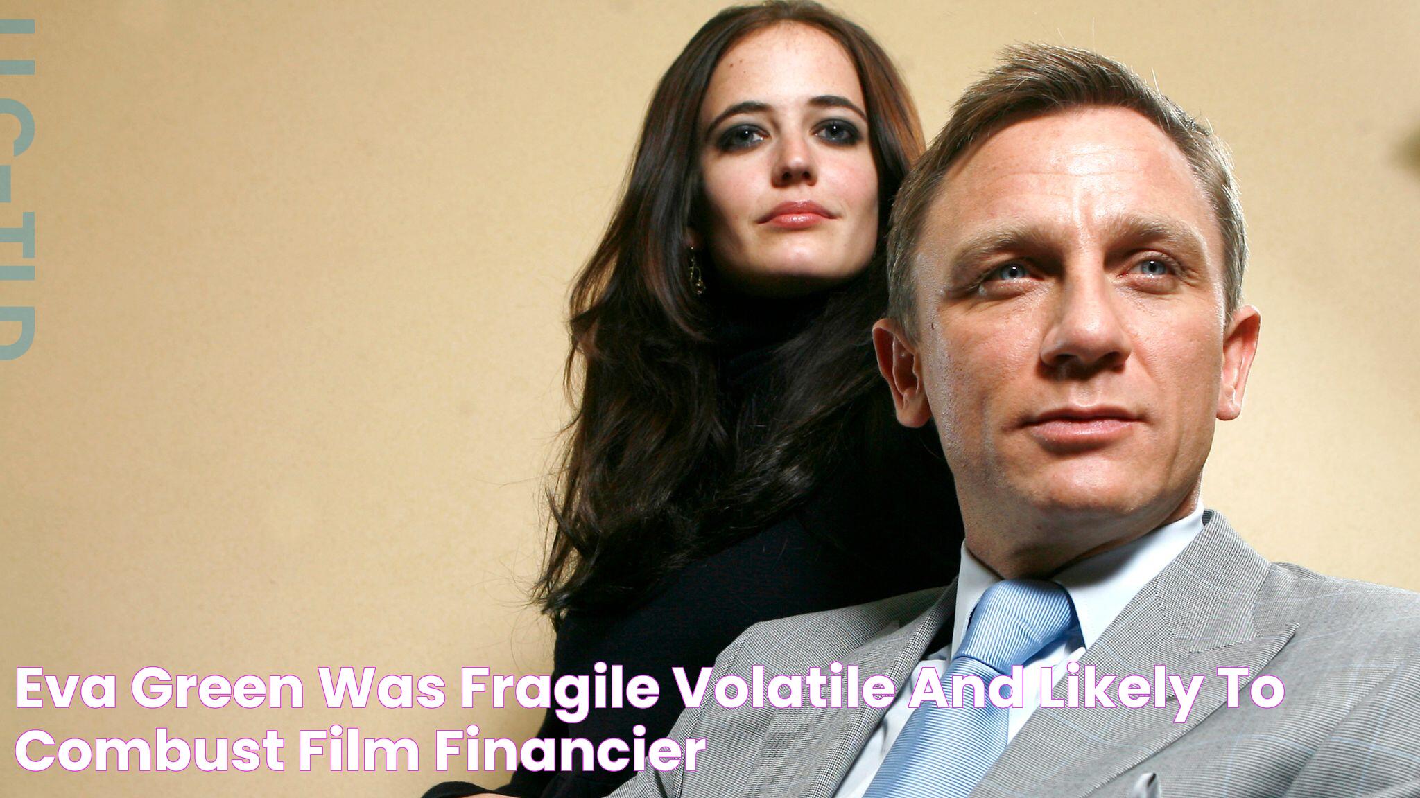 Eva Green was 'fragile, volatile and likely to combust', film financier