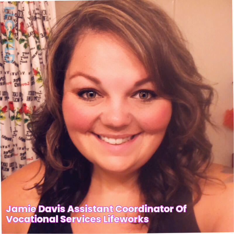 Jamie Davis Assistant Coordinator of Vocational Services LifeWorks