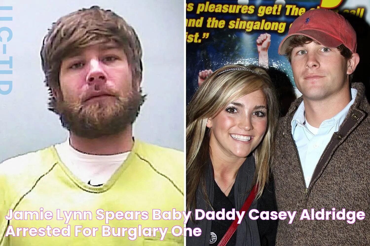 Jamie Lynn Spears’ baby daddy Casey Aldridge arrested for burglary one