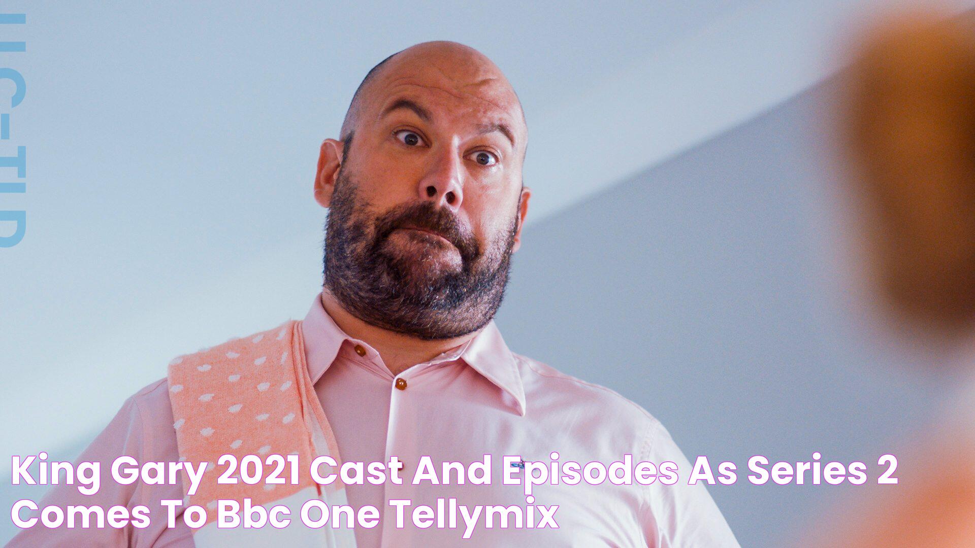 King Gary 2021 cast and episodes as series 2 comes to BBC One TellyMix