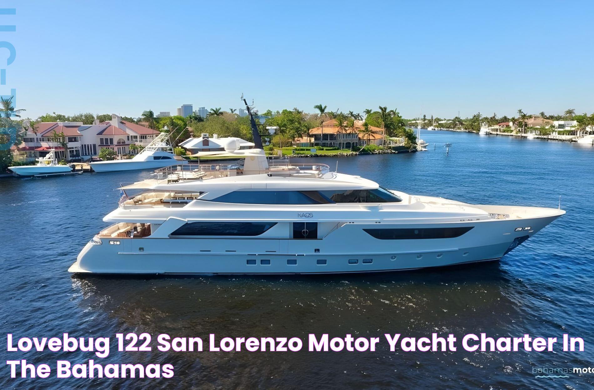 LOVEBUG 122' San Lorenzo Motor Yacht Charter in the Bahamas