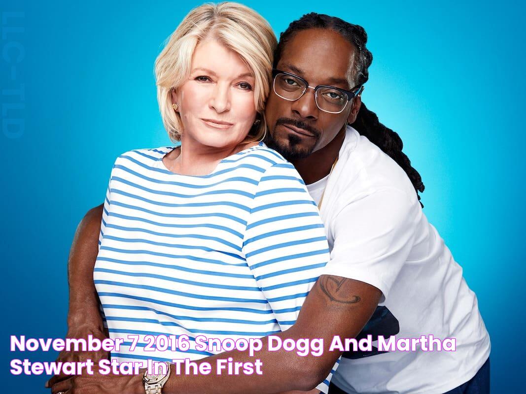 November 7, 2016 Snoop Dogg and Martha Stewart star in the first