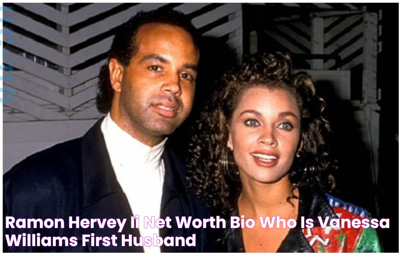 Ramon Hervey II net worth, bio, who is Vanessa Williams’ first husband