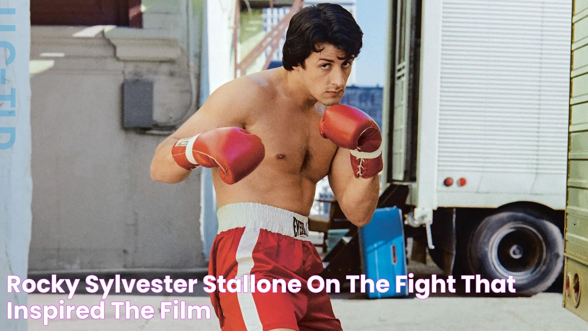 Rocky Sylvester Stallone on the fight that inspired the film