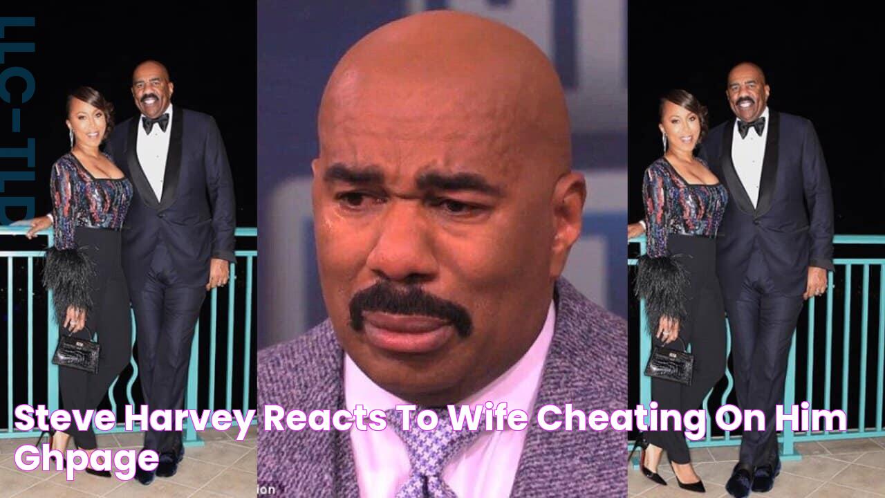 Steve Harvey reacts to wife cheating on him GhPage