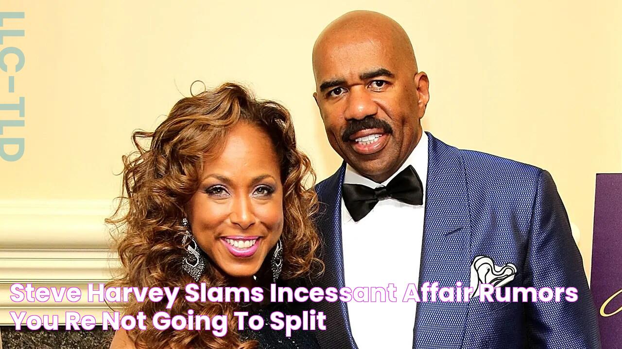 Steve Harvey slams incessant affair rumors 'You're not going to split