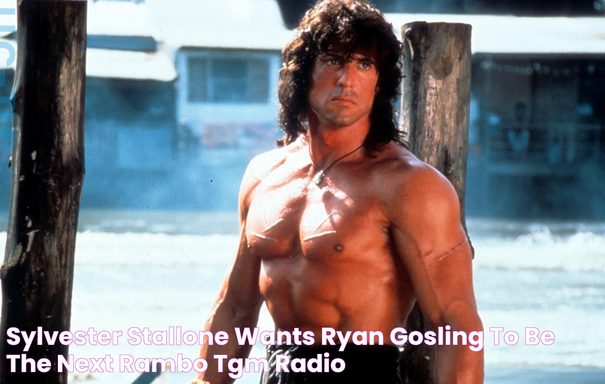 Sylvester Stallone wants Ryan Gosling to be the next Rambo TGM Radio