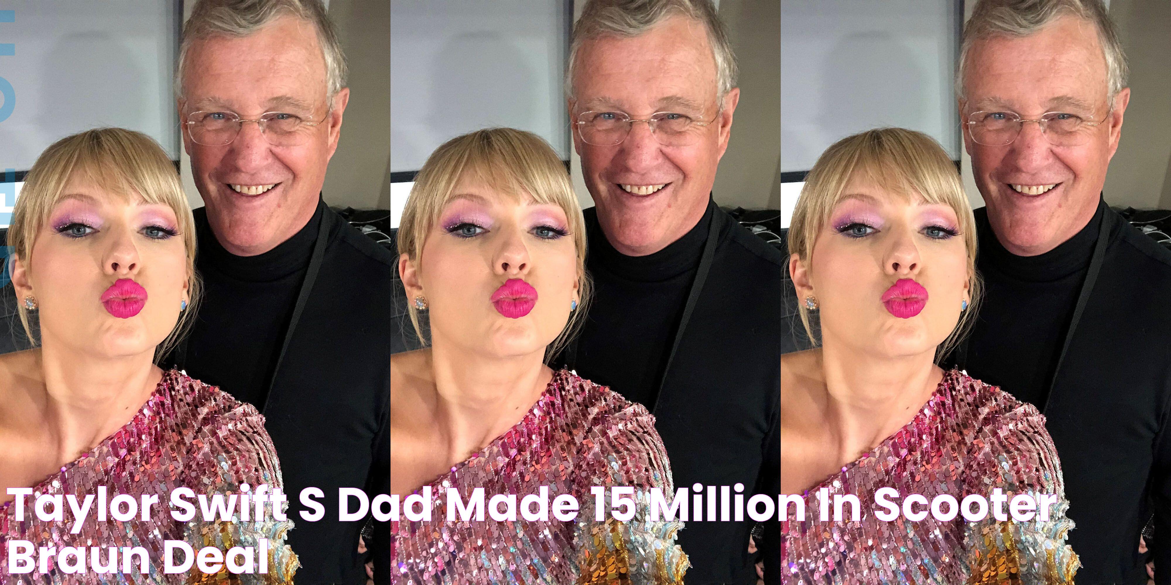 Taylor Swift's Dad Made 15 Million in Scooter Braun Deal