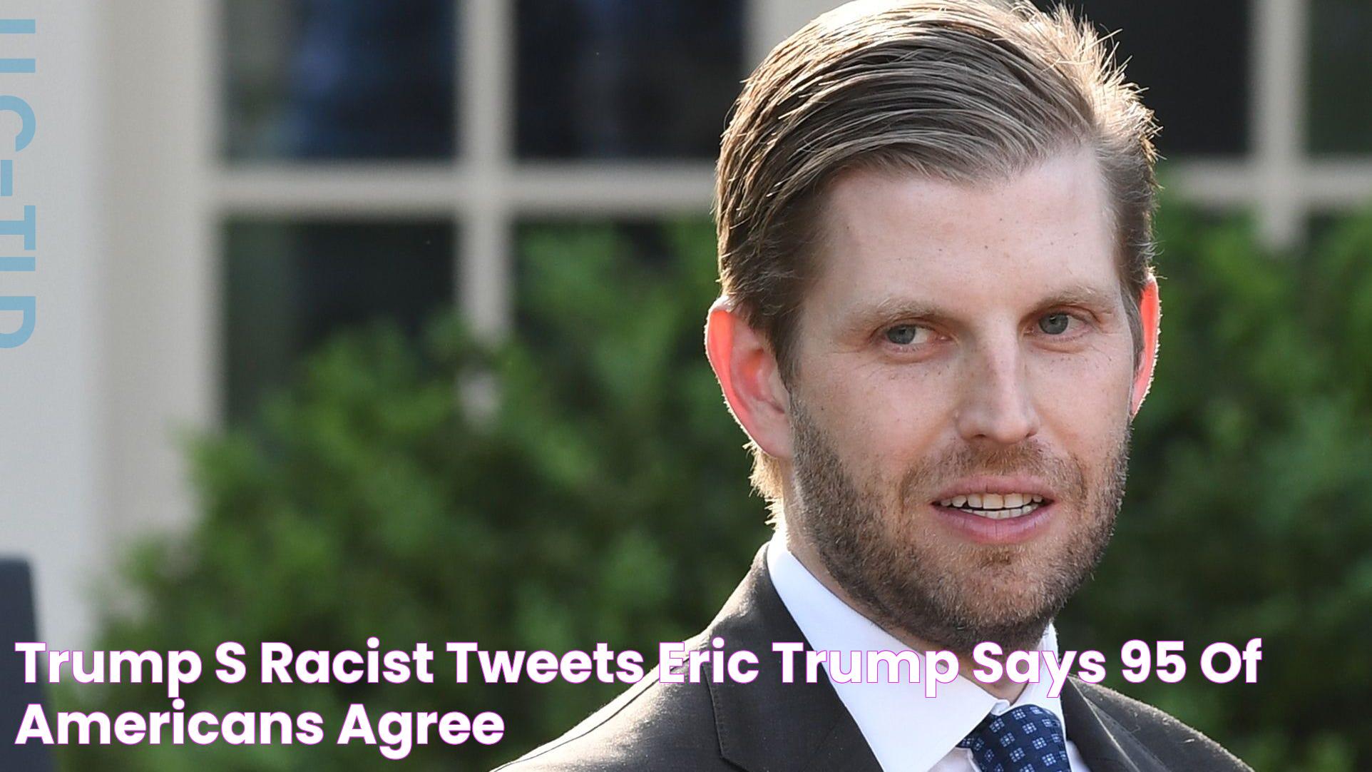 Trump's racist tweets Eric Trump says 95 of Americans agree