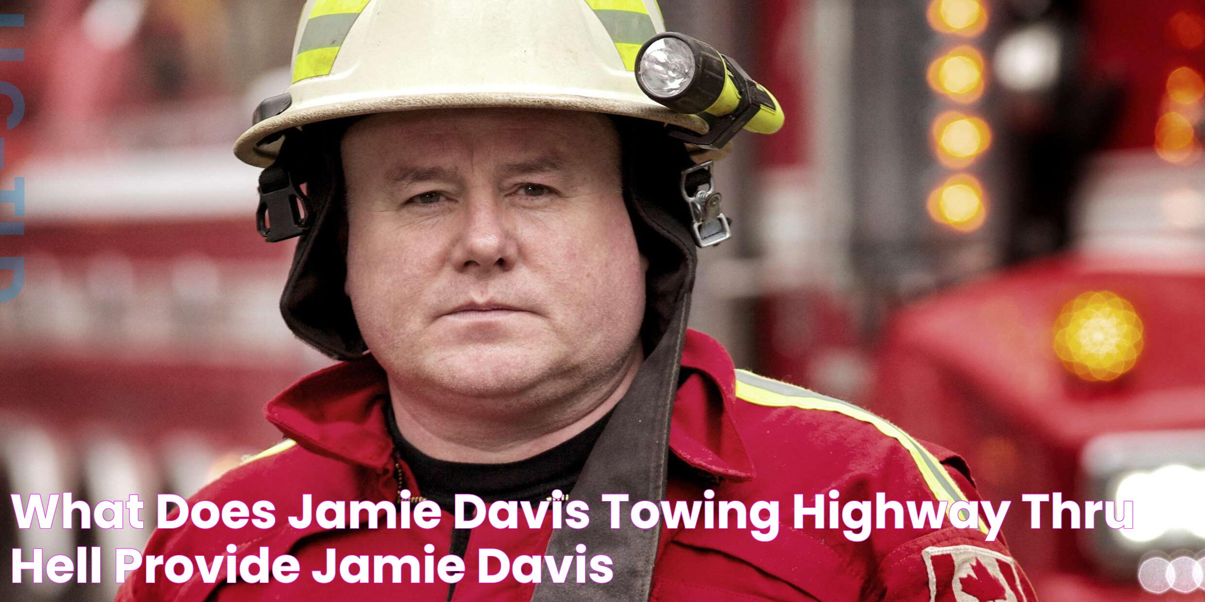 What does Jamie Davis Towing "Highway Thru Hell" provide? Jamie Davis