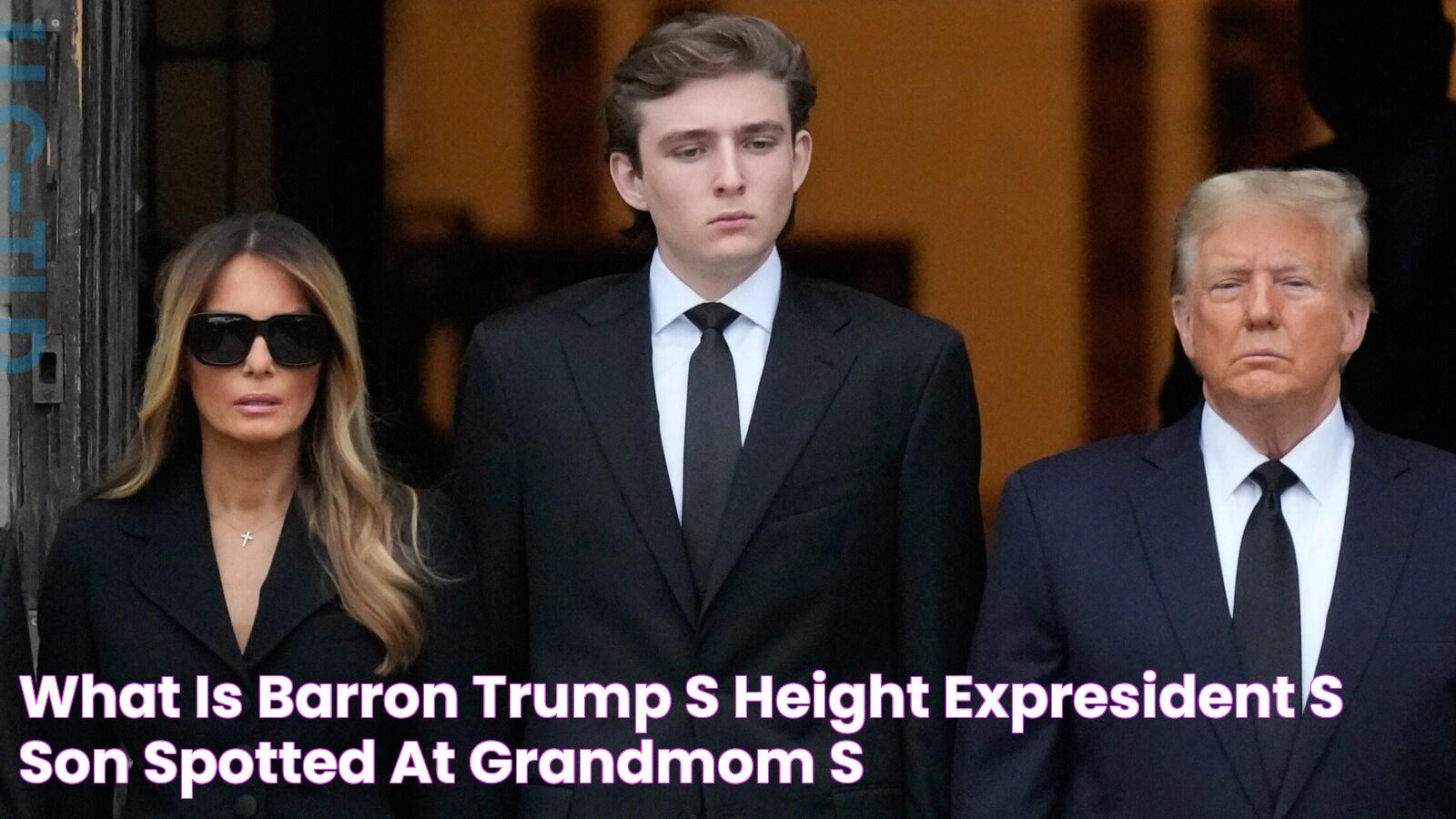 What is Barron Trump's height? ExPresident's son spotted at grandmom's