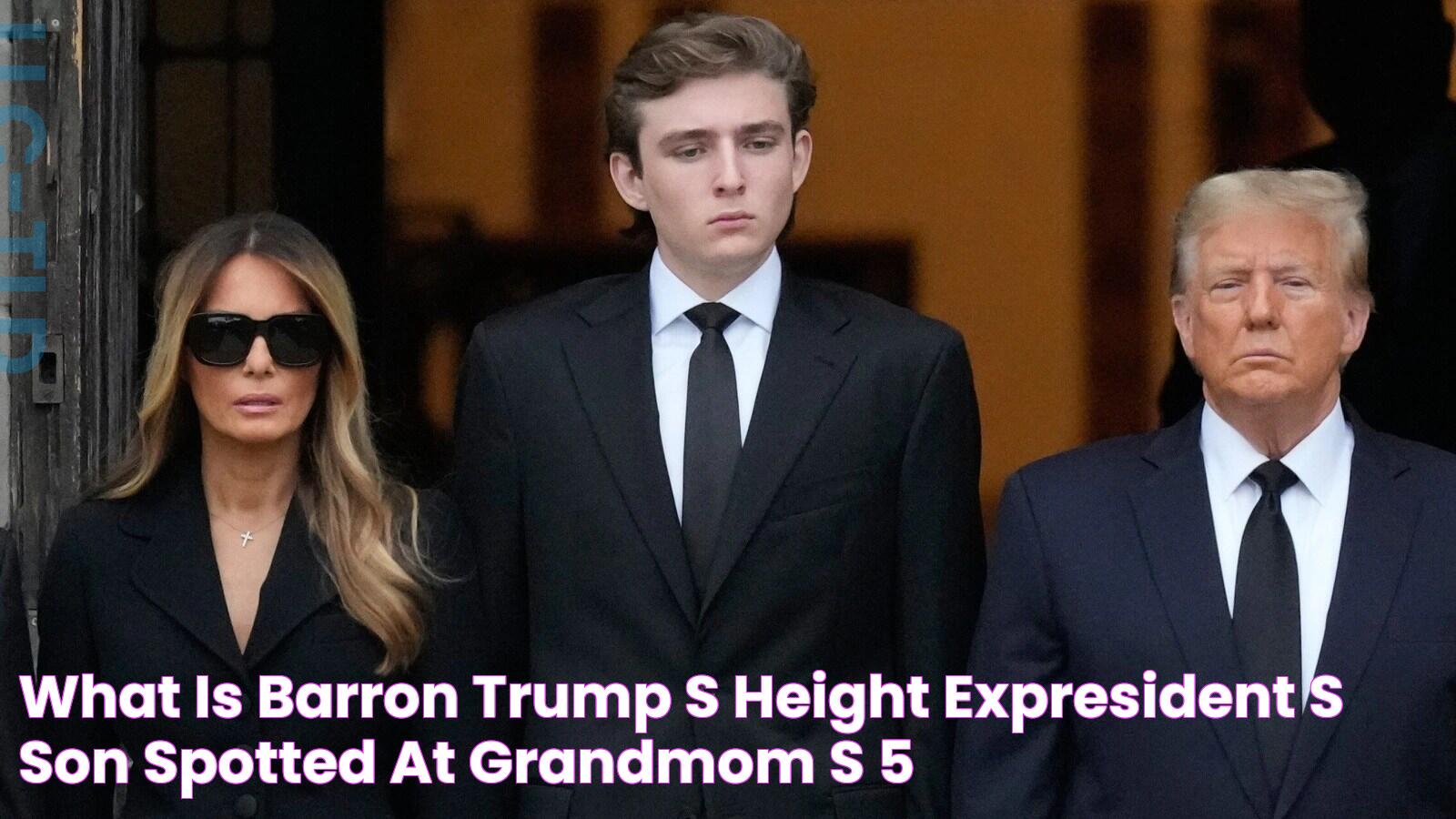 What is Barron Trump's height? ExPresident's son spotted at grandmom's