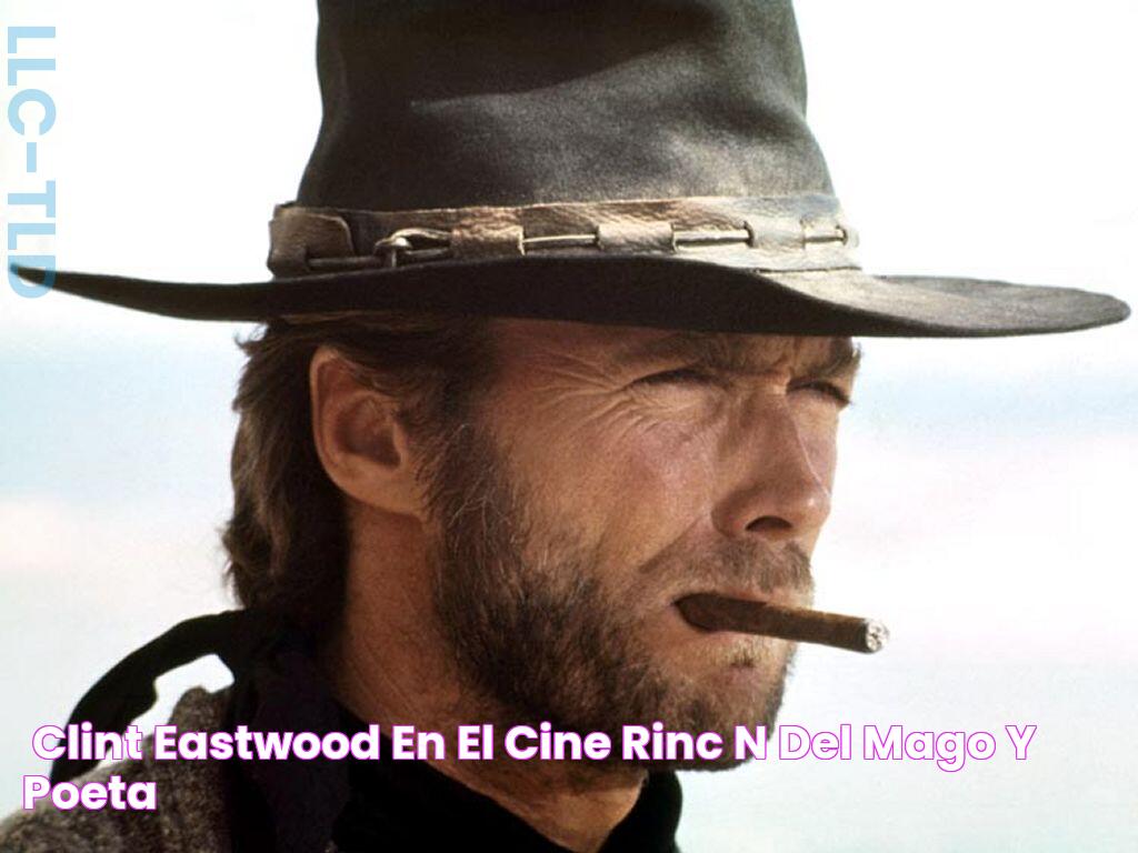  CLINT EASTWOOD, EN EL CINE Rincón del mago y poeta