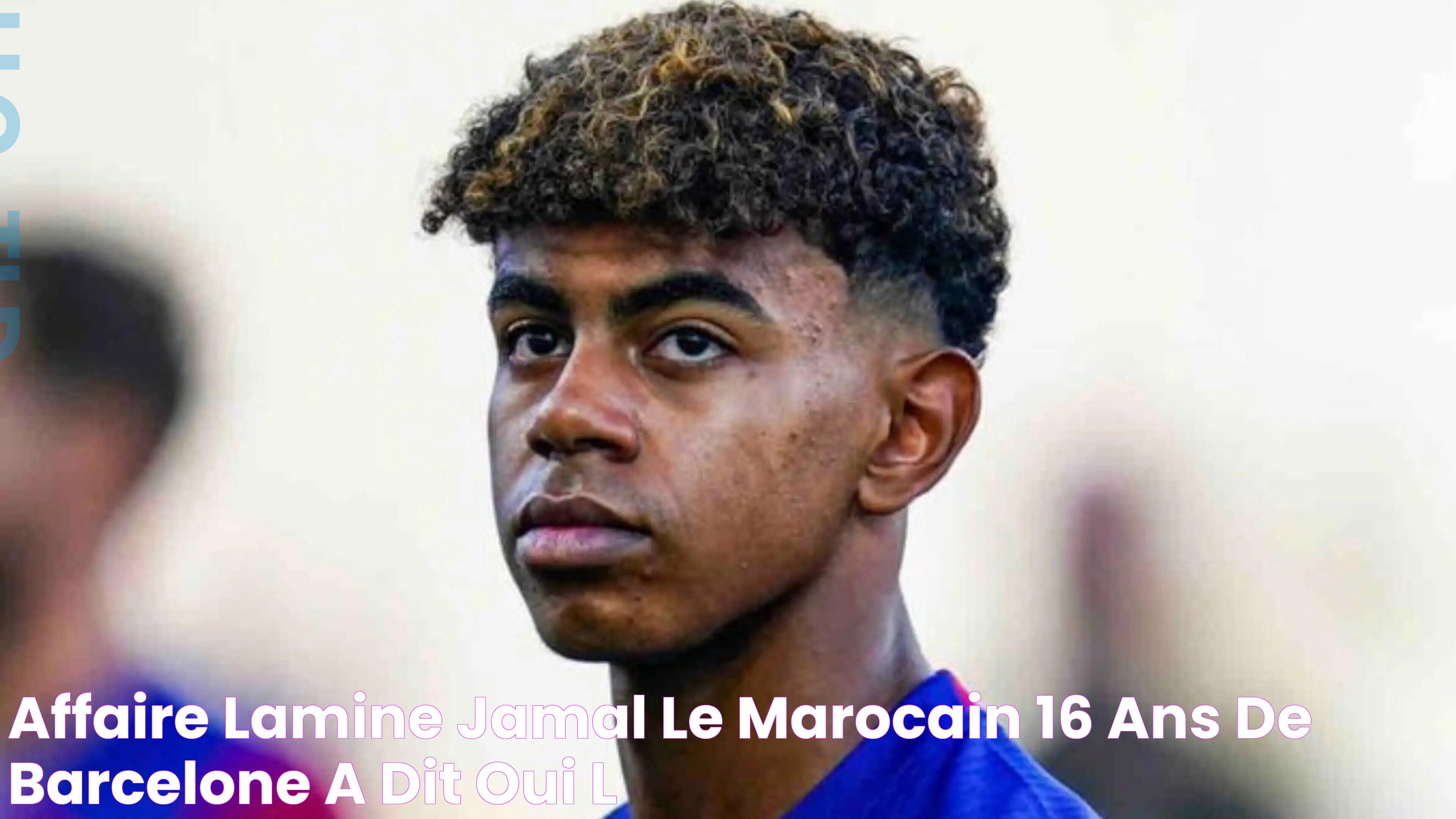 Affaire Lamine Jamal Le Marocain (16 ans) de Barcelone a dit oui à l