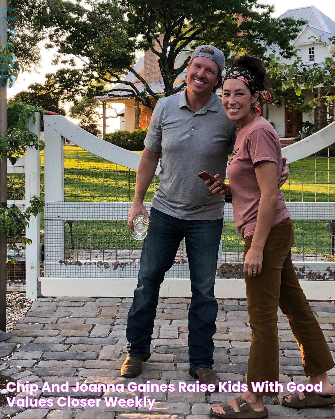 Chip and Joanna Gaines Raise Kids With 'Good' Values Closer Weekly