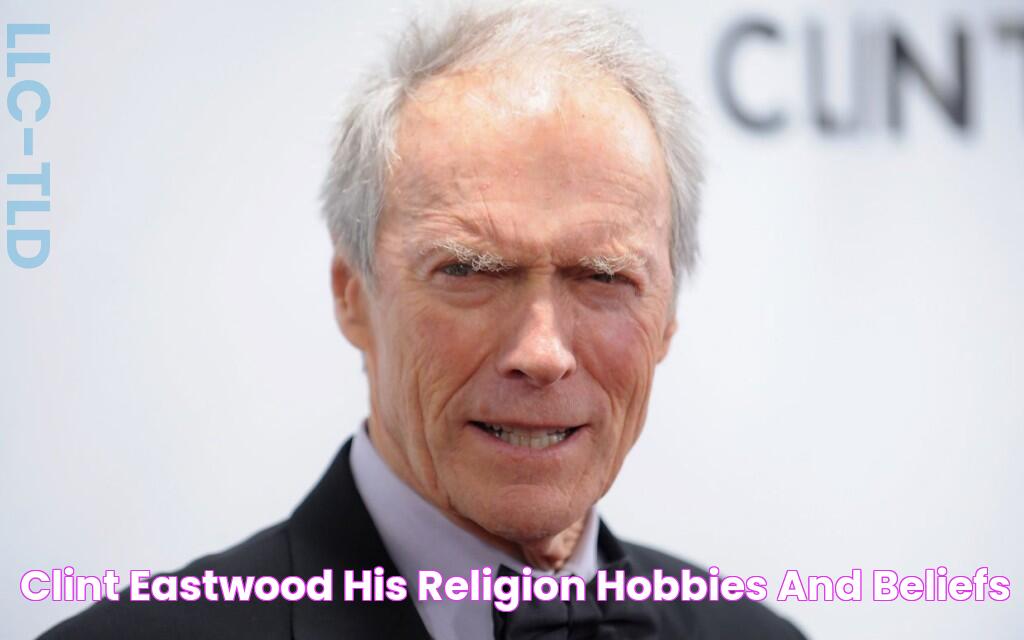 Clint Eastwood His religion, hobbies, and beliefs